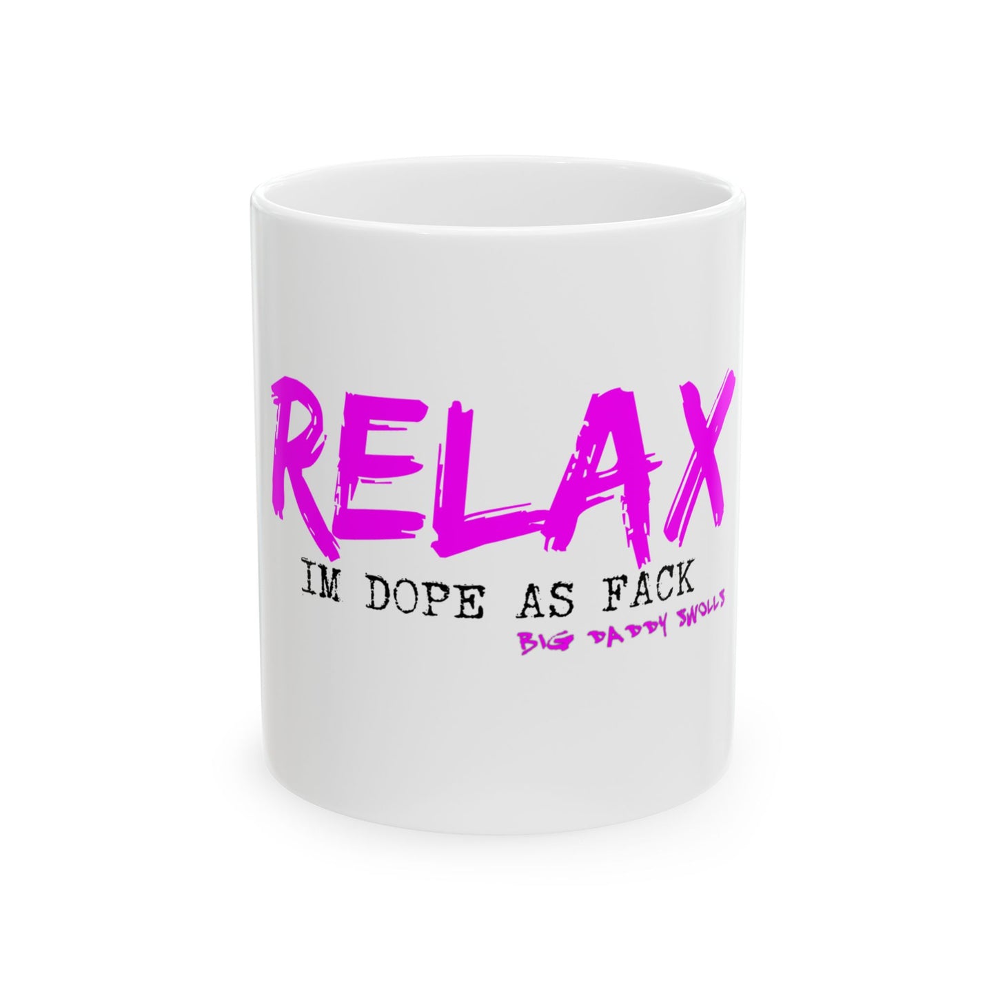 Relax Im Dope As Fack Funny Quote Ceramic Mug