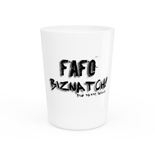 Shot Glass - FAFO Biznatch Design By Big Daddy Swolls